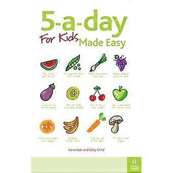 Fünf Portionen Obst und Gemüse am Tag für Kinder – ganz einfach: Schnelle und einfache Rezepte und Tipps, um Ihrem Kind mehr Obst und Gemüse schmackhaft zu machen und auch wählerische Esser zu überzeugen: Clevere Wege, sie zum Essen zu bewegen