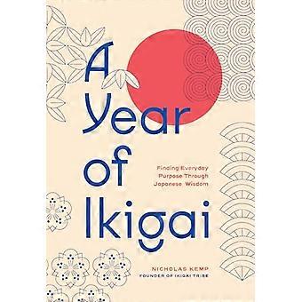 A Year of Ikigai Finding Everyday Purpose Through Japanese Wisdom