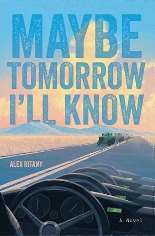 Maybe Tomorrow I'll Know : a Novel