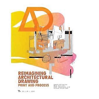 Diseño arquitectónico 95:3: Reimaginar el dibujo arquitectónico: impresión y proceso.