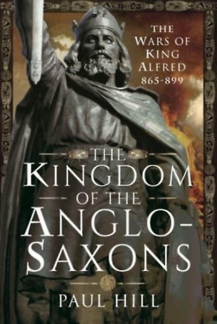 The Kingdom Of The Anglosaxons by Paul Hill Paperback Book