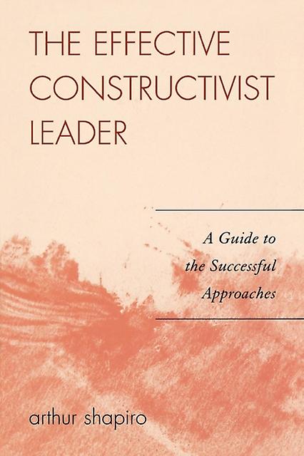 The Effective Constructivist Leader by Arthur Shapiro Paperback Book