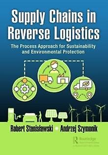 Supply Chains In Reverse Logistics The Process Approach For Sustainability And E - Robert Stanisawski
