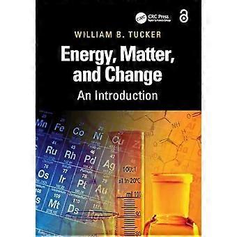 Energy Matter And Change An Introduction - William B. Tucker