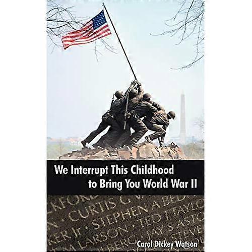 We Interrupt This Childhood to Bring You World War II
