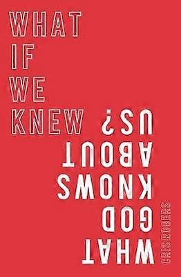 What if We Knew What God Knows About Us