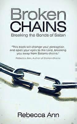 Broken Chains Breaking the Bonds of Satan