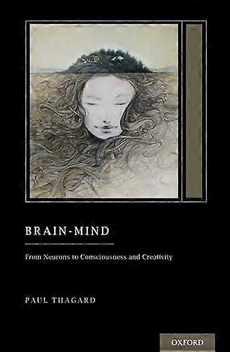 Brain Mind: From Neurons to Consciousness and Creativity