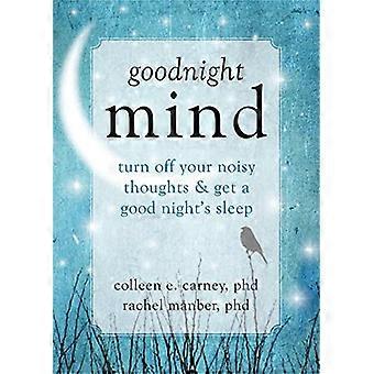 Goodnight Mind Turn Off Your Noisy Thoughts and Get a Good Nights Sleep