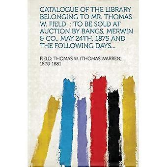 Katalog der Bibliothek von Mr. Thomas W. Field : zu versteigern von Bangs, Merwin und Co., 24. Mai 1875 und an den folgenden Tagen