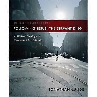 The Following Jesus The Servant King A Biblical Theology Of Covenantal Discip - Jonathan Lunde