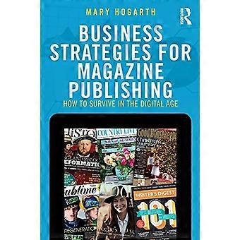 Business Strategies for Magazine Publishing: How to Survive in the Digital Age