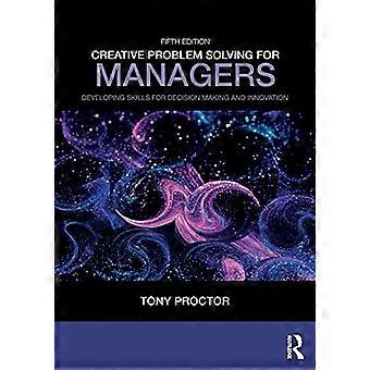 Creatieve probleemoplossing voor managers: het ontwikkelen van vaardigheden voor besluitvorming en innovatie