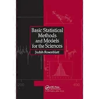 Basic Statistical Methods And Models For The Sciences - Judah Rosenblatt