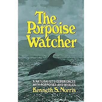 The Porpoise Watcher A Naturalist's Experiences With Porpoises And Whales - Kenneth S. Norris