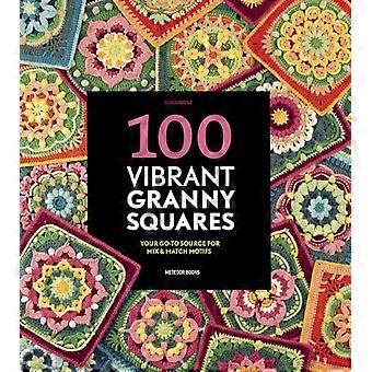 100 farbenfrohe Granny Squares: Ihre Anlaufstelle für Mix-and-Match-Motive