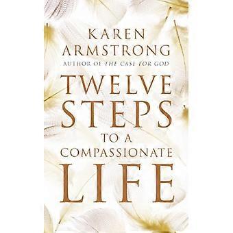 Twelve Steps to a Compassionate Life