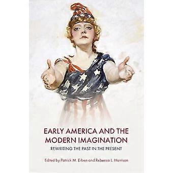 Early America and the Modern Imagination Rewriting the Past in the Present