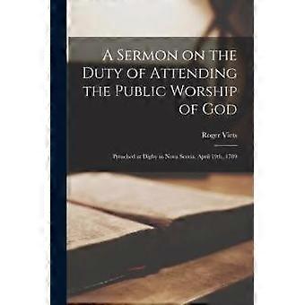 A Sermon On The Duty Of Attending The Public Worship Of God Microform Preached A - Roger 1738-1811 Viets - Paperback - en Book