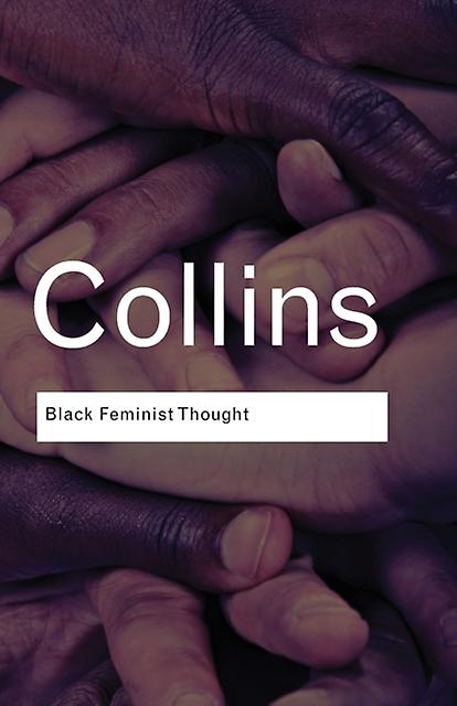 Black Feminist Thought - Routledge Classics - Patricia Hill Collins - Philosophy - Taylor & Francis Ltd - Paperback