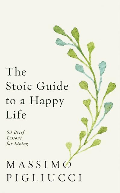 The Stoic Guide To A Happy Life by Massimo Pigliucci Paperback Book