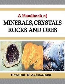 A Handbook Of Minerals Crystals Rocks And Ores by Pramod O. Alexander Paperback Book
