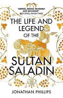 The Life and Legend of the Sultan Saladin