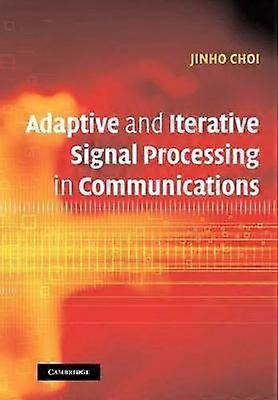 Adaptive and Iterative Signal Processing in Communications