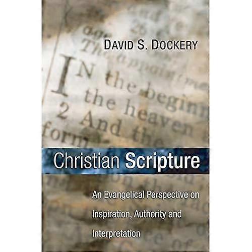 Christian Scripture: An Evangelical Perspective on Inspiration, Authority and Interpretation