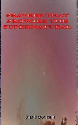Prayers that provoke the supernatural