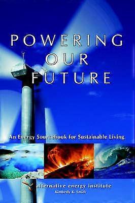Powering Our Future An Energy Sourcebook for Sustainable Living