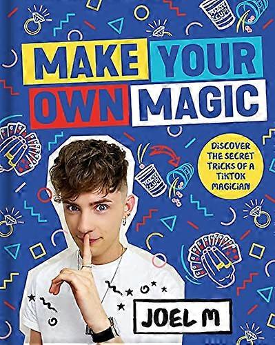 Make Your Own Magic: Secrets Stories and Tricks from My World