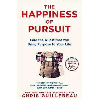 The Happiness of Pursuit Find the Quest that will Bring Purpose to Your Life