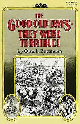 The Good Old Days--They Were Terrible!