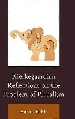 Kierkegaardian Reflections on the Problem of Pluralism