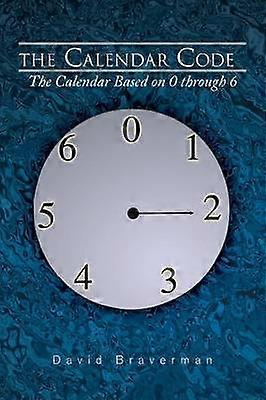 The Calendar Code The Calendar Based on 0 Through 6