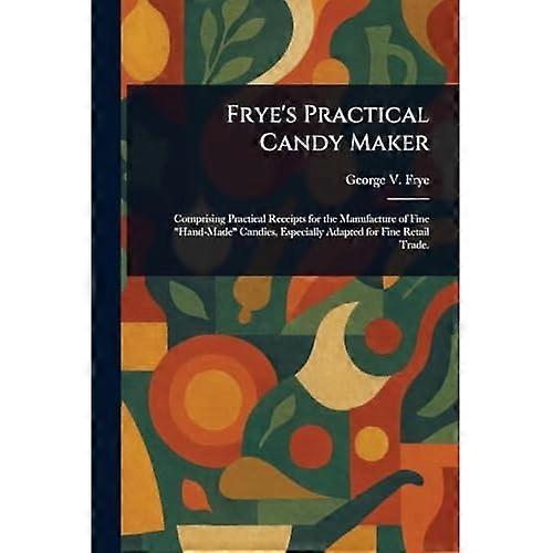 Frye's Practical Candy Maker