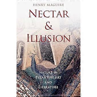 Nectar and Illusion Nature in Byzantine Art and Literature