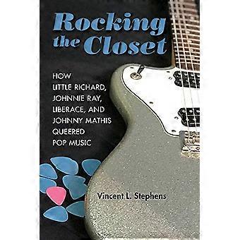 Rocking the Closet: How Little Richard, Johnnie Ray, Liberace en Johnny Mathis Queered Pop Music