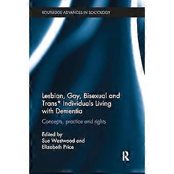 Lesbianas, Gays, Bisexuales y - Personas Trans* que Viven - con Demencia: Conceptos, - Práctica y Derechos - (Routledge Advances in - Sociología)