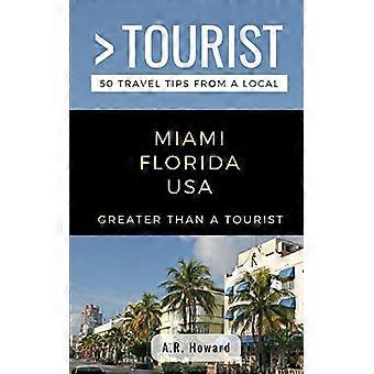 Større enn en turist - Miami Florida USA: 50 reisetips fra en lokal
