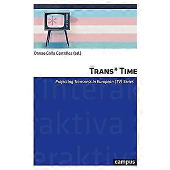 Trans*Time: Proiettare la transness in Europa (TV) Serie: Volume 17 (Interaktiva)