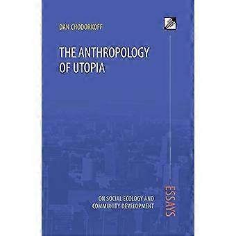 La Antropología de la Utopía: Ensayos sobre Ecología Social y Desarrollo Comunitario
