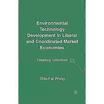 Environmental Technology Development in Liberal and Coordinated Market Economies Tweaking Institutions