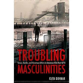 Troubling Masculinities Terror Gender and Monstrous Others in American Film Post 9/11
