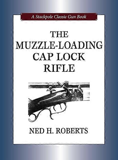 The Muzzle-loading Cap Lock Rifle - Ned H. Roberts - Hardcover - en Book