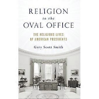 Religion In The Oval Office The Religious Lives Of American Presidents - Gary Scott Smith - Hardcover - English Book - History
