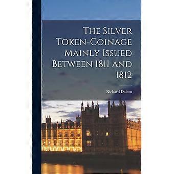 The Silver Token-coinage Mainly Issued Between 1811 And 1812 - Richard Dalton - Hardcover - English Book - History