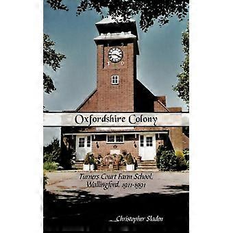 Oxfordshire Colony Turners Court Farm School Wallingford 1911-1991 - Christopher Sladen - Paperback - English Book - History