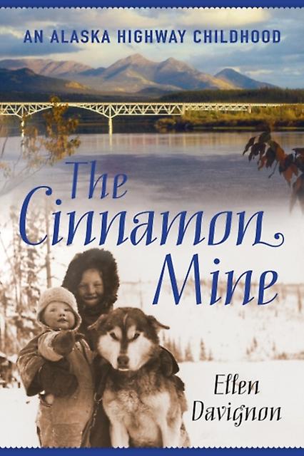 Cinnamon Mine An Alaska Highway Childhood by Ellen Davignon Book